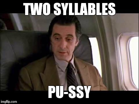 TWO SYLLABLES PU-SSY | made w/ Imgflip meme maker