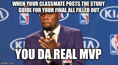 You The Real MVP | WHEN YOUR CLASSMATE POSTS THE STUDY GUIDE FOR YOUR FINAL ALL FILLED OUT YOU DA REAL MVP | image tagged in memes,you the real mvp,meme | made w/ Imgflip meme maker