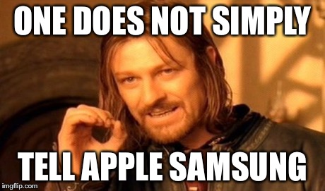 ONE DOES NOT SIMPLY TELL APPLE SAMSUNG | image tagged in memes,one does not simply | made w/ Imgflip meme maker