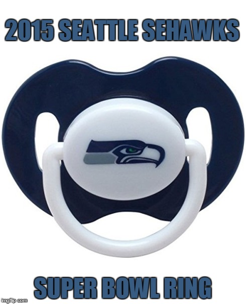2015 SEATTLE SEHAWKS SUPER BOWL RING | image tagged in funny,nfl | made w/ Imgflip meme maker