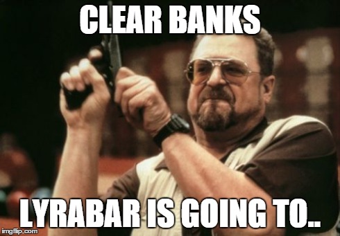 Am I The Only One Around Here Meme | CLEAR BANKS LYRABAR IS GOING TO.. | image tagged in memes,am i the only one around here | made w/ Imgflip meme maker