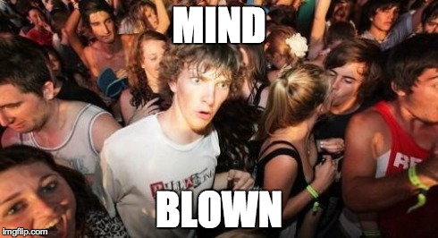 Sudden Clarity Clarence Meme | MIND BLOWN | image tagged in memes,sudden clarity clarence | made w/ Imgflip meme maker