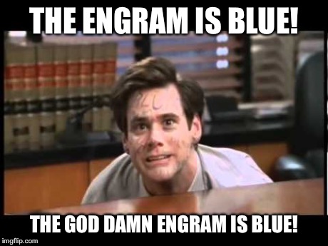 Engrams are blue | THE ENGRAM IS BLUE! THE GO***AMN ENGRAM IS BLUE! | image tagged in destiny,engrams | made w/ Imgflip meme maker