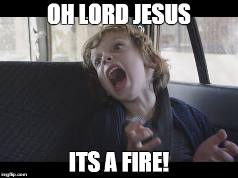 OH LORD JESUS ITS A FIRE! | image tagged in its the babadook | made w/ Imgflip meme maker