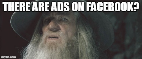 THERE ARE ADS ON FACEBOOK? | made w/ Imgflip meme maker