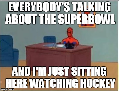 Spiderman Computer Desk | EVERYBODY'S TALKING ABOUT THE SUPERBOWL AND I'M JUST SITTING HERE WATCHING HOCKEY | image tagged in memes,spiderman computer desk,spiderman | made w/ Imgflip meme maker