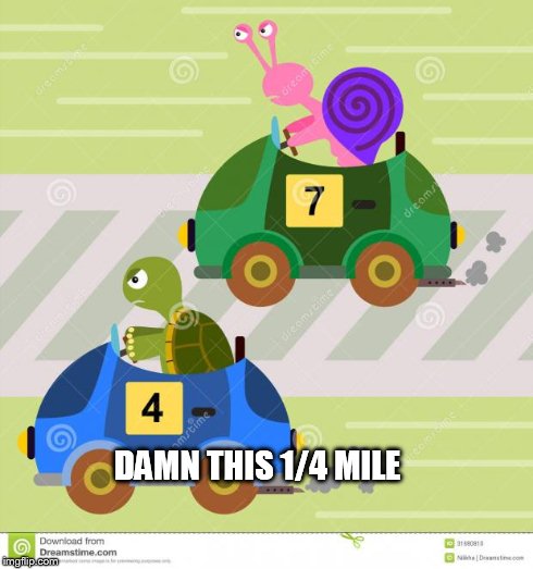 DAMN THIS 1/4 MILE | made w/ Imgflip meme maker