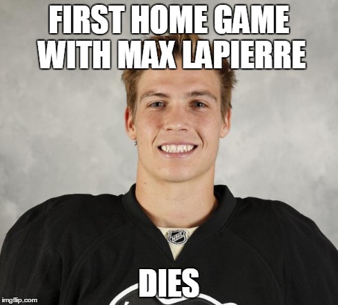 FIRST HOME GAME WITH MAX LAPIERRE DIES | image tagged in bad luck beau,penguins | made w/ Imgflip meme maker