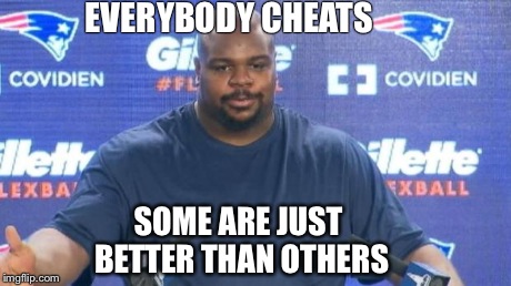 EVERYBODY CHEATS SOME ARE JUST BETTER THAN OTHERS | image tagged in deflate gate | made w/ Imgflip meme maker