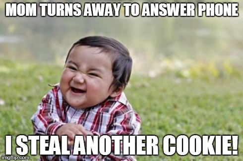Evil Toddler Meme | MOM TURNS AWAY TO ANSWER PHONE I STEAL ANOTHER COOKIE! | image tagged in memes,evil toddler | made w/ Imgflip meme maker