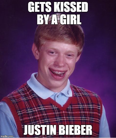 oh god no | GETS KISSED BY A GIRL JUSTIN BIEBER | image tagged in memes,bad luck brian,justin bieber,girl,kiss | made w/ Imgflip meme maker
