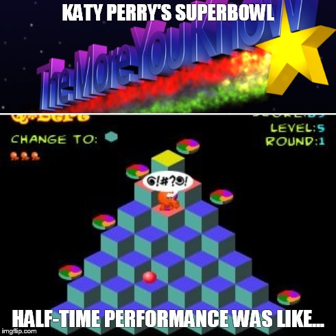 KATY PERRY'S SUPERBOWL HALF-TIME PERFORMANCE WAS LIKE... | image tagged in nfl,katy perry,superbowl,halftime,meme | made w/ Imgflip meme maker