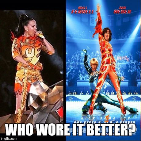 Who wore it better | WHO WORE IT BETTER? | image tagged in katy perry,superbowl,super bowl,who wore it better,will farrell | made w/ Imgflip meme maker