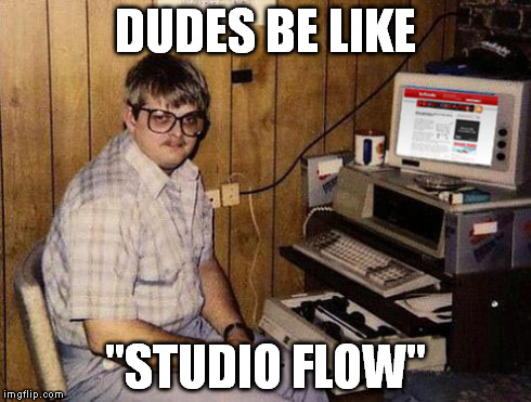 Internet Guide | DUDES BE LIKE "STUDIO FLOW" | image tagged in memes,internet guide | made w/ Imgflip meme maker