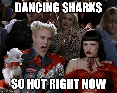 Mugatu So Hot Right Now | DANCING SHARKS SO HOT RIGHT NOW | image tagged in memes,mugatu so hot right now | made w/ Imgflip meme maker