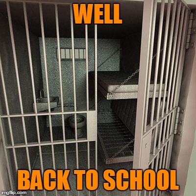 80sjail | WELL BACK TO SCHOOL | image tagged in 80sjail | made w/ Imgflip meme maker