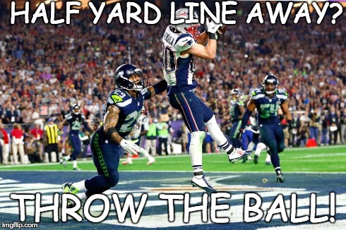 The Worst Play in Superbowl History | HALF YARD LINE AWAY? THROW THE BALL! | image tagged in super bowl,football,embarrassing,crying,patriots,seahawks | made w/ Imgflip meme maker