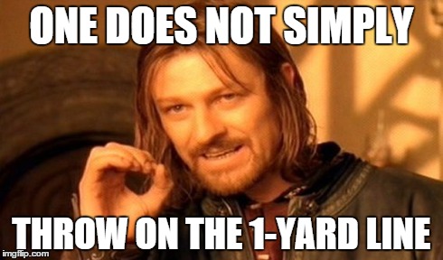 One Does Not Simply | ONE DOES NOT SIMPLY THROW ON THE 1-YARD LINE | image tagged in memes,one does not simply | made w/ Imgflip meme maker