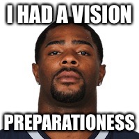 I HAD A VISION PREPARATIONESS | made w/ Imgflip meme maker