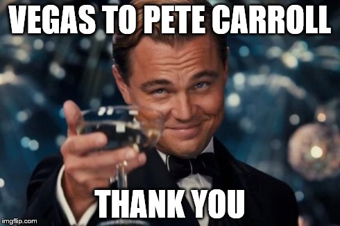 Leonardo Dicaprio Cheers Meme | VEGAS TO PETE CARROLL THANK YOU | image tagged in memes,leonardo dicaprio cheers | made w/ Imgflip meme maker