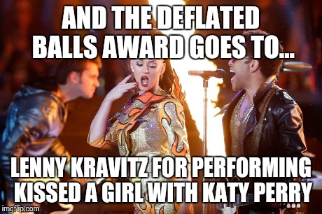 Lenny Kravitz Superbowl | AND THE DEFLATED BALLS AWARD GOES TO... LENNY KRAVITZ FOR PERFORMING KISSED A GIRL WITH KATY PERRY | image tagged in superbowl,lenny kravitz,katy perry | made w/ Imgflip meme maker