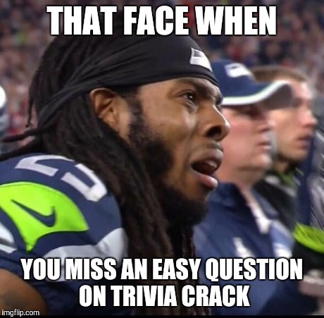 THAT FACE WHEN YOU MISS AN EASY QUESTION ON TRIVIA CRACK | image tagged in superbowl | made w/ Imgflip meme maker