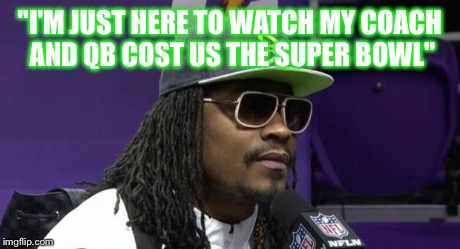 "I'M JUST HERE TO WATCH MY COACH AND QB COST US THE SUPER BOWL" | image tagged in rando365 | made w/ Imgflip meme maker