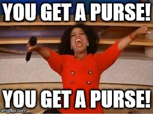 Oprah You Get A Meme | YOU GET A PURSE! YOU GET A PURSE! | image tagged in you get an oprah | made w/ Imgflip meme maker