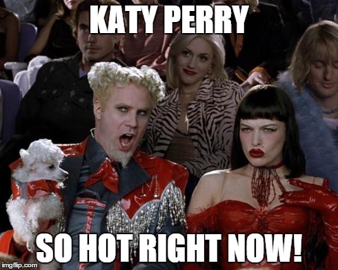 Mugatu So Hot Right Now Meme | KATY PERRY SO HOT RIGHT NOW! | image tagged in memes,mugatu so hot right now | made w/ Imgflip meme maker