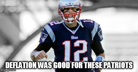 DEFLATION WAS GOOD FOR THESE PATRIOTS | image tagged in deflatriats | made w/ Imgflip meme maker