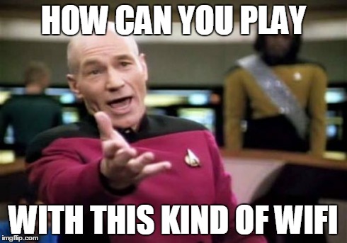 Picard Wtf | HOW CAN YOU PLAY WITH THIS KIND OF WIFI | image tagged in memes,picard wtf | made w/ Imgflip meme maker