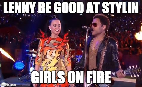 Girl On Fire Lenny Kravitz | LENNY BE GOOD AT STYLIN GIRLS ON FIRE | image tagged in girl on fire lenny kravitz | made w/ Imgflip meme maker