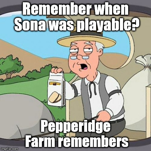 Pepperidge Farm Remembers | Remember when Sona was playable? Pepperidge Farm remembers | image tagged in memes,pepperidge farm remembers | made w/ Imgflip meme maker