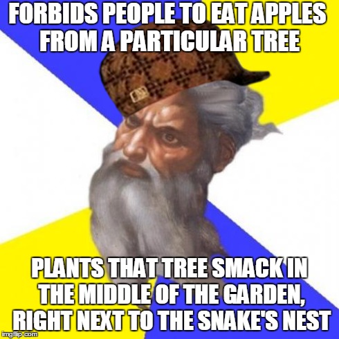 It's a trap! | FORBIDS PEOPLE TO EAT APPLES FROM A PARTICULAR TREE PLANTS THAT TREE SMACK IN THE MIDDLE OF THE GARDEN, RIGHT NEXT TO THE SNAKE'S NEST | image tagged in memes,advice god,scumbag,apple tree,garden of eden,trap | made w/ Imgflip meme maker