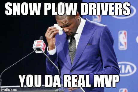 You The Real MVP 2 Meme | SNOW PLOW DRIVERS YOU DA REAL MVP | image tagged in memes,you the real mvp 2,AdviceAnimals | made w/ Imgflip meme maker