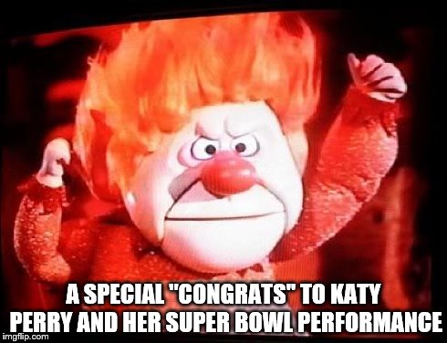 A SPECIAL "CONGRATS" TO KATY PERRY AND HER SUPER BOWL PERFORMANCE | image tagged in memes,superbowl | made w/ Imgflip meme maker