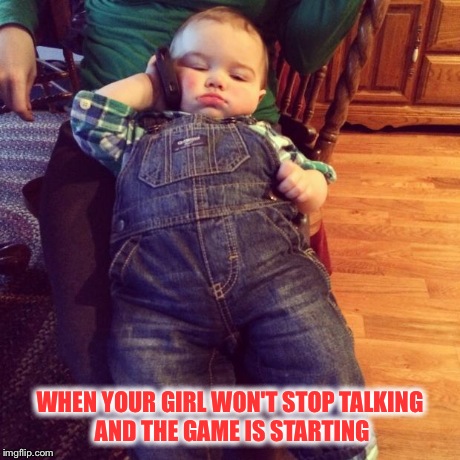 WHEN YOUR GIRL WON'T STOP TALKING AND THE GAME IS STARTING | image tagged in boyfriend troubles | made w/ Imgflip meme maker