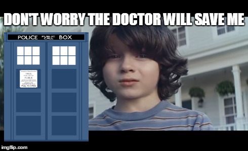 I'll Never... | DON'T WORRY THE DOCTOR WILL SAVE ME | image tagged in doctor who,superbowl | made w/ Imgflip meme maker