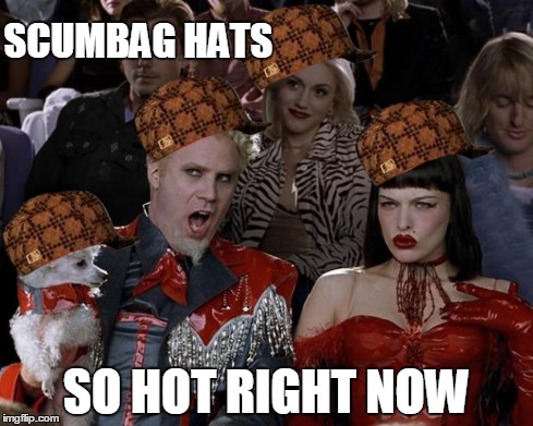 Mugatu So Hot Right Now | SCUMBAG HATS SO HOT RIGHT NOW | image tagged in memes,mugatu so hot right now,scumbag | made w/ Imgflip meme maker