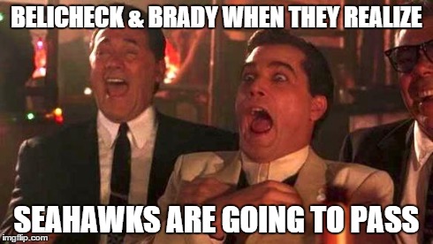 GOODFELLAS LAUGHING SCENE, HENRY HILL | BELICHECK & BRADY WHEN THEY REALIZE SEAHAWKS ARE GOING TO PASS | image tagged in goodfellas laughing scene henry hill | made w/ Imgflip meme maker