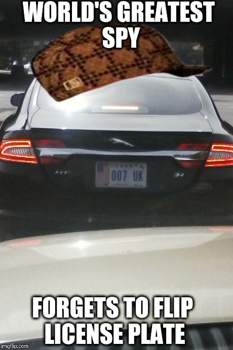 WORLD'S GREATEST SPY FORGETS TO FLIP LICENSE PLATE | image tagged in scumbag | made w/ Imgflip meme maker