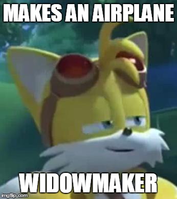 Bad Luck Tails | MAKES AN AIRPLANE WIDOWMAKER | image tagged in bad luck brian | made w/ Imgflip meme maker