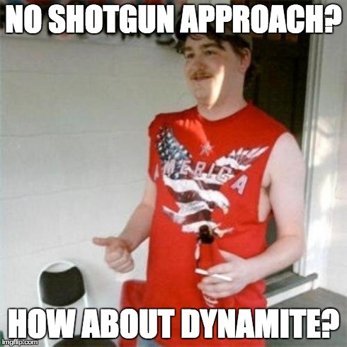 Redneck meme shotgun vs. dynamite approach