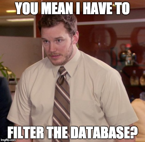 Afraid To Ask Andy Meme | YOU MEAN I HAVE TO FILTER THE DATABASE? | image tagged in memes,afraid to ask andy | made w/ Imgflip meme maker