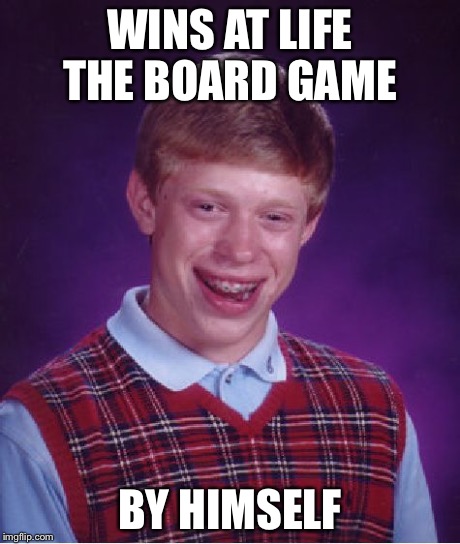 Bad Luck Brian Meme | WINS AT LIFE THE BOARD GAME BY HIMSELF | image tagged in memes,bad luck brian | made w/ Imgflip meme maker