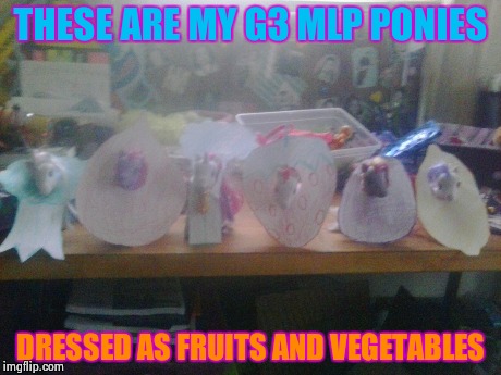 My G3 MLP ponies dressed as fruits and vegetables | THESE ARE MY G3 MLP PONIES DRESSED AS FRUITS AND VEGETABLES | image tagged in mlp | made w/ Imgflip meme maker