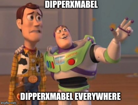X, X Everywhere | DIPPERXMABEL DIPPERXMABEL EVERYWHERE | image tagged in memes,x x everywhere | made w/ Imgflip meme maker