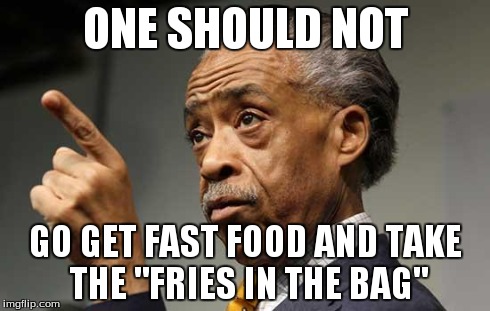 douche | ONE SHOULD NOT GO GET FAST FOOD AND TAKE THE "FRIES IN THE BAG" | image tagged in douche | made w/ Imgflip meme maker