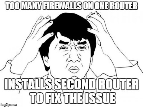 Jackie Chan WTF Meme | TOO MANY FIREWALLS ON ONE ROUTER INSTALLS SECOND ROUTER TO FIX THE ISSUE | image tagged in memes,jackie chan wtf | made w/ Imgflip meme maker