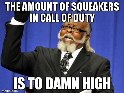 Too Damn High | THE AMOUNT OF SQUEAKERS IN CALL OF DUTY IS TO DAMN HIGH | image tagged in memes,too damn high | made w/ Imgflip meme maker